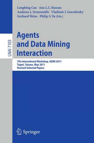 Agents and Data Mining Interaction: 7th International Workshop, ADMI 2011, Taipei, Taiwan, May 2-6, 2011, Revised Selected Papers de Longbing Cao