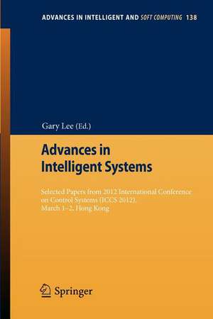 Advances in Intelligent Systems: Selected papers from 2012 International Conference on Control Systems (ICCS 2012), March 1-2, Hong Kong de Gary Lee