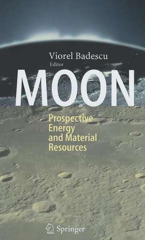 Moon: Prospective Energy and Material Resources de Viorel Badescu