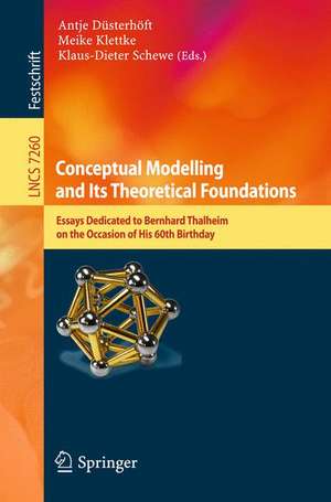 Conceptual Modelling and Its Theoretical Foundations: Essays Dedicated to Bernhard Thalheim on the Occasion of his 60th Birthday de Antje Düsterhöft