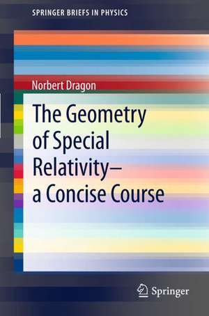 The Geometry of Special Relativity - a Concise Course de Norbert Dragon