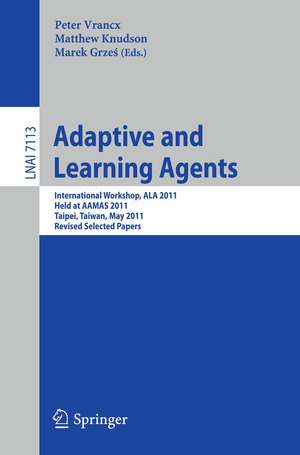 Adaptive and Learning Agents: AAMAS 2011 International Workshop, ALA 2011, Taipei, Taiwan, May 2, 2011, Revised Selected Papers de Peter Vrancx