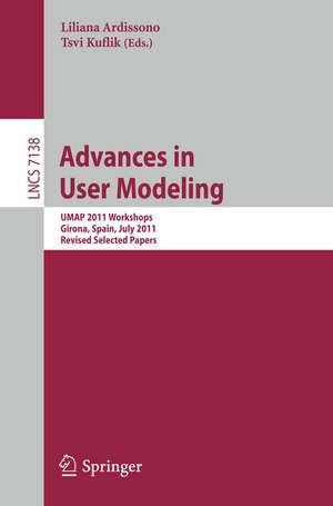 Advances in User Modeling: UMAP 2011 Workshops, Girona, Spain, July 11-15, 2011, Revised Selected Papers de Liliana Ardissono