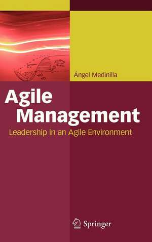 Agile Management: Leadership in an Agile Environment de Ángel Medinilla