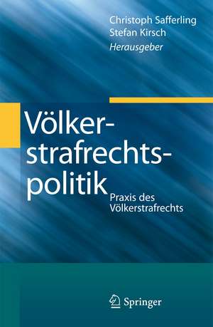 Völkerstrafrechtspolitik: Praxis des Völkerstrafrechts de Christoph Safferling