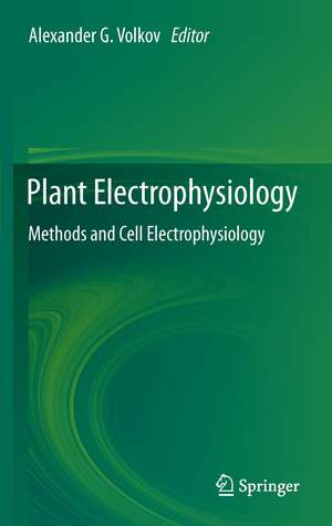 Plant Electrophysiology: Methods and Cell Electrophysiology de Alexander G. Volkov