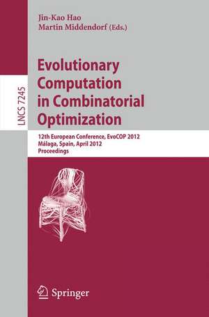 Evolutionary Computation in Combinatorial Optimization: 12th European Conference, EvoCOP 2012, Málaga, Spain, April 11-13, 2012, Proceedings de Jin-Kao Hao