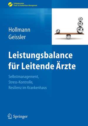 Leistungsbalance für Leitende Ärzte: Selbstmanagement, Stress-Kontrolle, Resilienz im Krankenhaus de Jens Hollmann