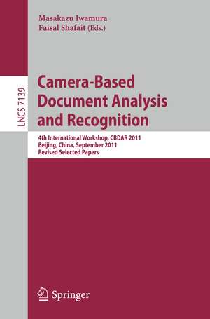 Camera-Based Document Analysis and Recognition: 4th International Workshop, CBDAR 2011, Beijing, China, September 22, 2011, Revised Selected Papers de Masakazu Iwamura