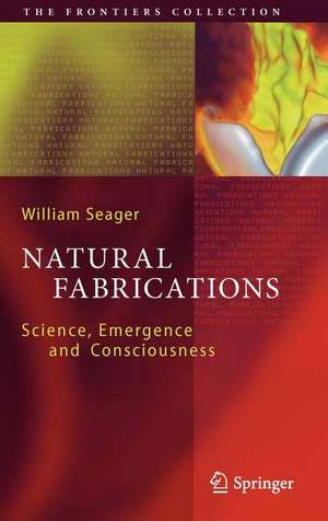 Natural Fabrications: Science, Emergence and Consciousness de William Seager