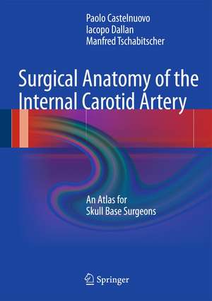 Surgical Anatomy of the Internal Carotid Artery: An Atlas for Skull Base Surgeons de Paolo Castelnuovo