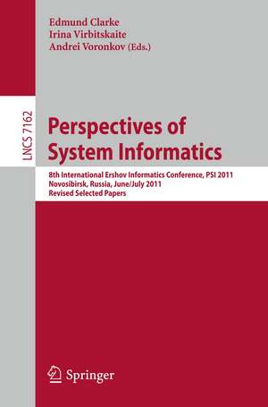 Perspectives of Systems Informatics: 8th International Andrei Ershov Memorial Conference, PSI 2011, Novosibirsk, Russia, June 27 - July 1, 2011, Revised Selected Papers de Edmund Clarke