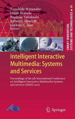 Intelligent Interactive Multimedia: Systems and Services: Proceedings of the 5th International Conference on Intelligent Interactive Multimedia Systems and Services (IIMSS 2012) de Toyohide Watanabe