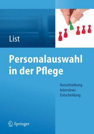 Personalauswahl in der Pflege: Ausschreibung - Interviews - Entscheidung de Karl-Heinz List