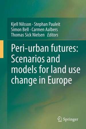 Peri-urban futures: Scenarios and models for land use change in Europe de Kjell Nilsson