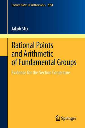 Rational Points and Arithmetic of Fundamental Groups: Evidence for the Section Conjecture de Jakob Stix