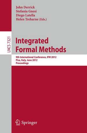 Integrated Formal Methods: 9th International Conference, IFM 2012, Pisa, Italy, June 18-21, 2012. Proceedings de John Derrick