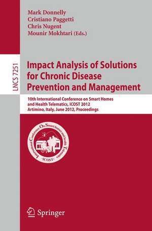 Impact Analysis of Solutions for Chronic Disease Prevention and Management: 10th International Conference on Smart Homes and Health Telematics, ICOST 2012, Artimino, Tuscany, Italy, June 12-15, Proceedings de Mark Donnelly