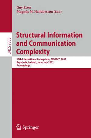 Structural Information and Communication Complexity: 19th International Colloquium, SIROCCO 2012, Reykjavik, Iceland, June 30 - July 2, 2012, Revised Selected Papers de Guy Even