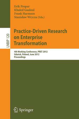 Practice-Driven Research on Enterprise Transformation: 4th Working Conference, PRET 2012, Gdańsk, Poland, June 27, 2012, Proceedings de Erik Proper