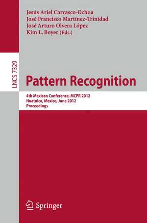 Pattern Recognition: 4th Mexican Conference, MCPR 2012, Huatulco, Mexico, June 27-30, 2012. Proceedings de Jesús Ariel Carrasco-Ochoa