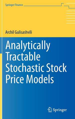 Analytically Tractable Stochastic Stock Price Models de Archil Gulisashvili