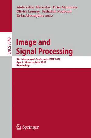 Image and Signal Processing: 5th International Conference, ICISP 2012, Agadir, Morocco, June 28-30, 2012. Proceedings de Abderrahim Elmoataz