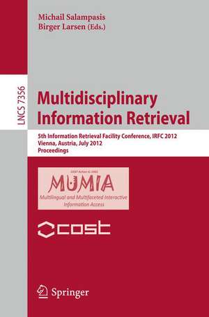 Multidisciplinary Information Retrieval: 5th Information Retrieval Facility Conference, IRFC 2012, Vienna, Austria, July 2-3, 2012, Proceedings de Michail Salampasis