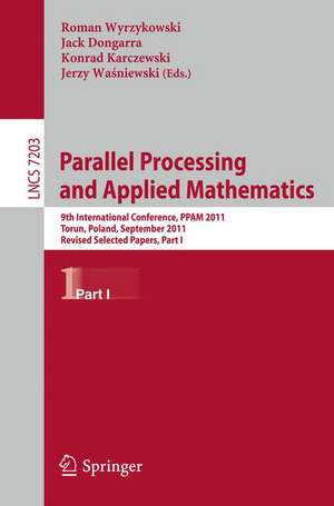 Parallel Processing and Applied Mathematics: 9th International Conference, PPAM 2011, Torun, Poland, September 11-14, 2011. Revised Selected Papers, Part I de Roman Wyrzykowski