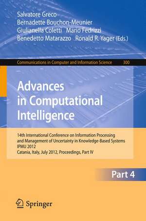 Advances in Computational Intelligence, Part IV: 14th International Conference on Information Processing and Management of Uncertainty in Knowledge-Based Systems, IPMU 2012, Catania, Italy, July 9 - 13, 2012. Proceedings, Part IV de Salvatore Greco