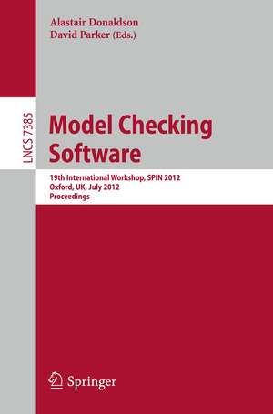 Model Checking Software: 19th International SPIN Workshop, Oxford, UK, July 23-24, 2012. Proceedings de Alastair Donaldson