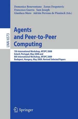 Agents and Peer-to-Peer Computing: 7th International Workshop, AP2PC 2008, Estoril, Portugal, May 13, 2008 and 8th International Workshop, AP2PC 2009, Budapest, Hungary, May 11, 2009. Revised Selected Papers de Domenico Beneventano