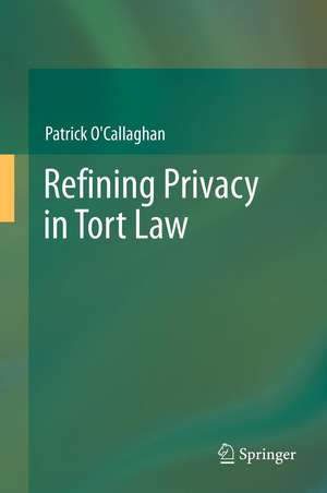 Refining Privacy in Tort Law de Patrick O'Callaghan