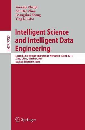 Intelligent Science and Intelligent Data Engineering: Second Sino-foreign-interchange Workshop, IScIDE 2011, Xi'an, China, October 23-25, 2011, Revised Selected Papers de Yanning Zhang