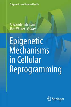 Epigenetic Mechanisms in Cellular Reprogramming de Alexander Meissner