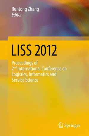 LISS 2012: Proceedings of 2nd International Conference on Logistics, Informatics and Service Science de Zhenji Zhang