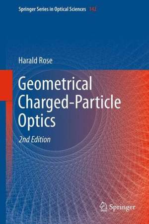 Geometrical Charged-Particle Optics de Harald Rose