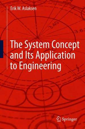 The System Concept and Its Application to Engineering de Erik W. Aslaksen