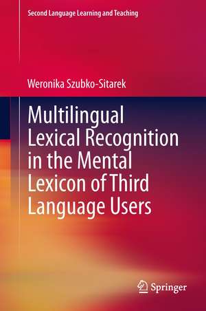 Multilingual Lexical Recognition in the Mental Lexicon of Third Language Users de Weronika Szubko-Sitarek