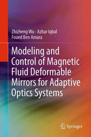 Modeling and Control of Magnetic Fluid Deformable Mirrors for Adaptive Optics Systems de Zhizheng Wu