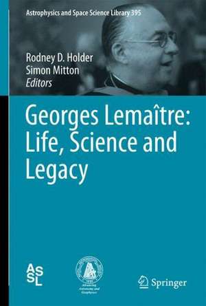 Georges Lemaître: Life, Science and Legacy de Rodney D. Holder