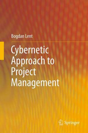 Cybernetic Approach to Project Management de Bogdan Lent