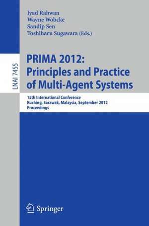 Principles and Practice of Multi-Agent Systems: 15th International Conference, PRIMA 2012, Kuching, Sarawak, Malaysia, September 3-7, 2012, Proceedings de Iyad Rahwan