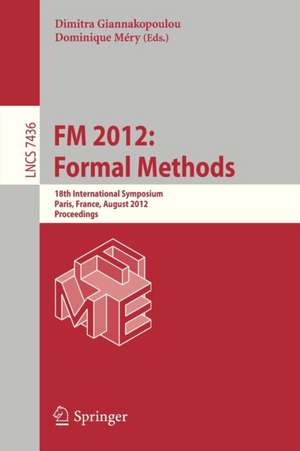 FM 2012: Formal Methods: 18th International Symposium, Paris, France, August 27-31, 2012. Proceedings de Dimitra Giannakopoulou