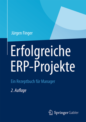 Erfolgreiche ERP-Projekte: Ein Rezeptbuch für Manager de Jürgen Finger