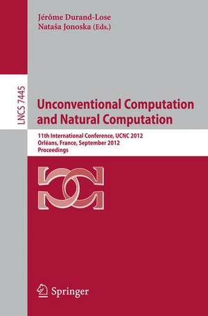 Unconventional Computation and Natural Computation: 11th International Conference, UCNC 2012, Orléans, France, September 3-7, 2012, Proceedings de Jerome Durand-Lose