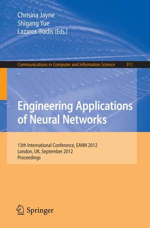 Engineering Applications of Neural Networks: 13th International Conference, EANN 2012, London, UK, September 20-23, 2012. de Chrisina Jayne