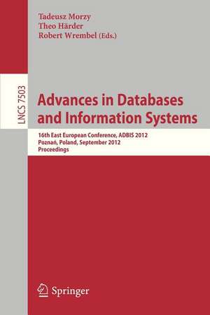 Advances on Databases and Information Systems: 16th East European Conference, ADBIS 2012, Poznan, Poland, September 18-21, 2012, Proceedings de Tadeusz Morzy