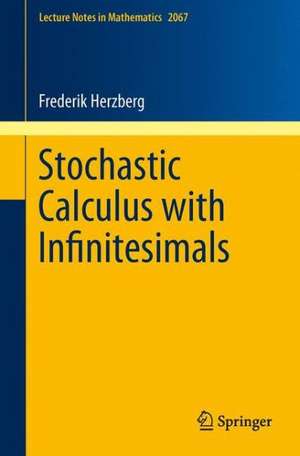 Stochastic Calculus with Infinitesimals de Frederik S. Herzberg