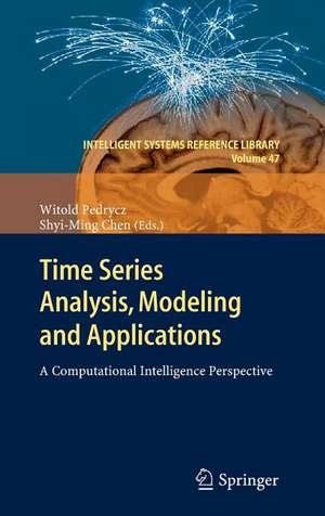 Time Series Analysis, Modeling and Applications: A Computational Intelligence Perspective de Witold Pedrycz